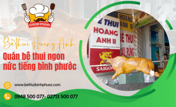 Bê Thui Hoàng Anh - Quán bê thui nức tiếng tại Bình Phước